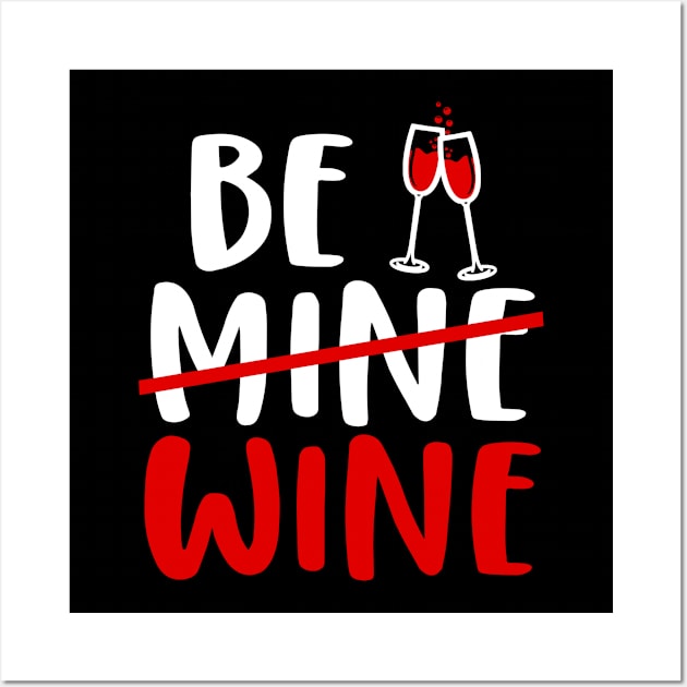 Be (mine) Wine, Valentine's Day Wine Gift Idea Wall Art by AS Shirts